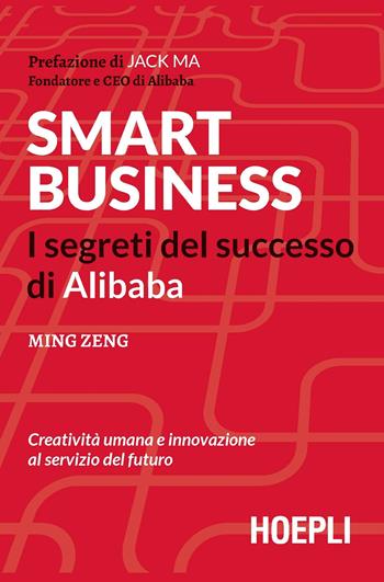 Smart business. I segreti del successo di Alibaba - Ming Zeng - Libro Hoepli 2019, Business & technology | Libraccio.it