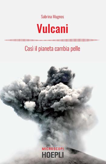 Vulcani. Così il pianeta cambia pelle - Sabrina Mugnos - Libro Hoepli 2019, Microscopi | Libraccio.it