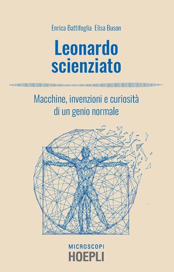 Leonardo scienziato. Macchine, invenzioni e curiosità di un genio normale - Enrica Battifoglia, Elisa Buson - Libro Hoepli 2019, Microscopi | Libraccio.it