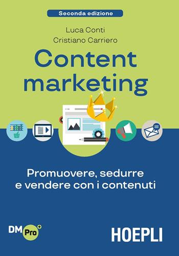 Content Marketing. Promuovere, sedurre e vendere con i contenuti - Luca Conti, Cristiano Carriero - Libro Hoepli 2019, Digital Marketing Pro | Libraccio.it