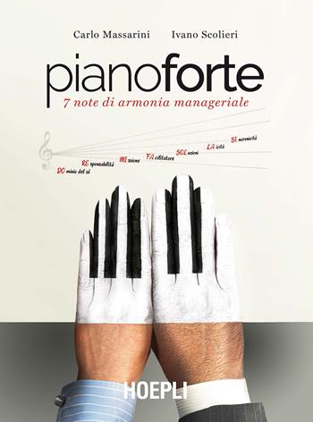 Pianoforte. 7 note di armonia manageriale. Ediz. plastificata - Carlo Massarini, Ivano Scolieri - Libro Hoepli 2019 | Libraccio.it