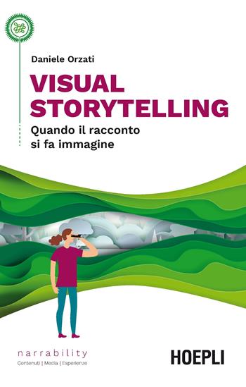 Visual storytelling. Quando il racconto si fa immagine - Daniele Orzati - Libro Hoepli 2019, Narrability | Libraccio.it