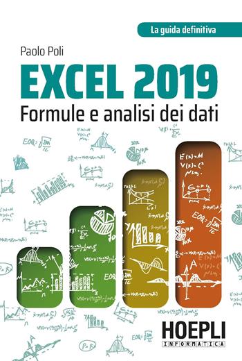 Excel 2019. Formule e analisi dei dati - Paolo Poli - Libro Hoepli 2019, Hoepli informatica | Libraccio.it