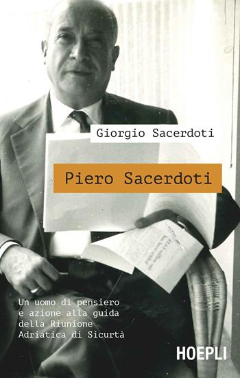 Piero Sacerdoti. Un uomo di pensiero e azione alla guida della Riunione Adriatica di Sicurtà - Giorgio Sacerdoti - Libro Hoepli 2019, Saggistica | Libraccio.it