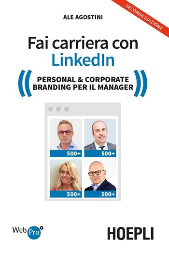 Fai carriera con Linkedin. Personal & corporate branding per il manager - Ale Agostini - Libro Hoepli 2019, Digital Marketing Pro | Libraccio.it