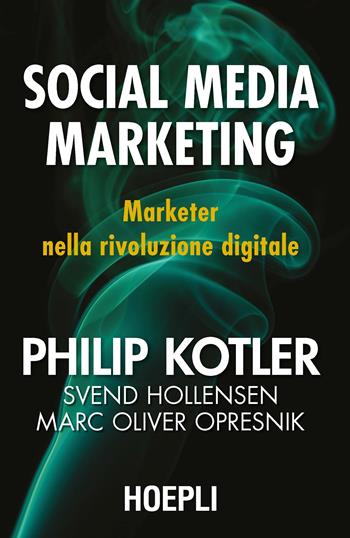 Social media marketing. Marketer nella rivoluzione digitale - Philip Kotler, Svend Hollensen, Mark Oliver Opresnik - Libro Hoepli 2019, Marketing | Libraccio.it