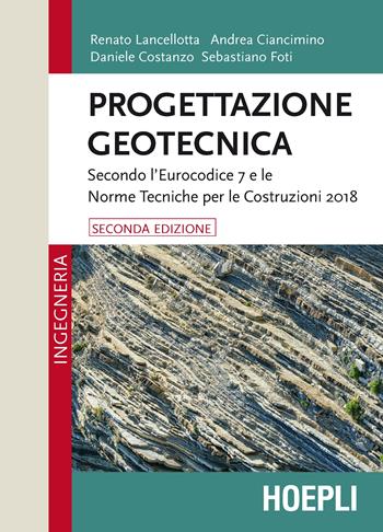 Progettazione geotecnica. Secondo l’Eurocodice 7 e le Norme Tecniche per le Costruzioni 2018 - Renato Lancellotta, Daniele Costanzo, Andrea Ciancimino - Libro Hoepli 2020, Ingegneria civile | Libraccio.it