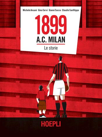 1899 A.C. Milan. Le storie - Michele Ansani, Gino Cervi, Gianni Sacco - Libro Hoepli 2019, Sport e tempo libero | Libraccio.it