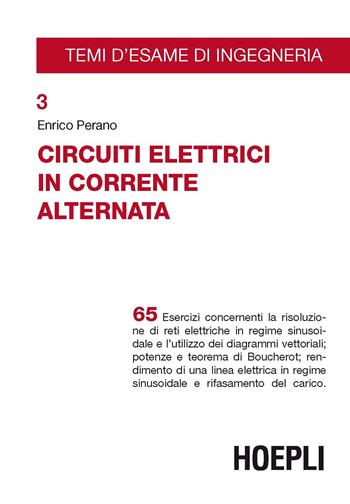 Circuiti elettrici in corrente alternata - Enrico Perano - Libro Hoepli 2019, Temi d'esame di Ingegneria | Libraccio.it