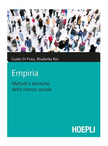 Empiria. Metodi e tecniche della ricerca sociale - Guido Di Fraia, Elisabetta Risi - Libro Hoepli 2019 | Libraccio.it