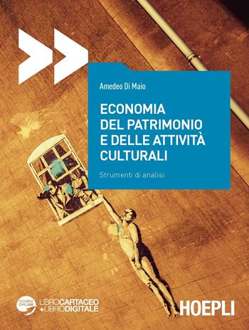Economia del patrimonio e delle attività culturali. Strumenti di analisi - Amedeo Di Maio - Libro Hoepli 2019, Economia | Libraccio.it