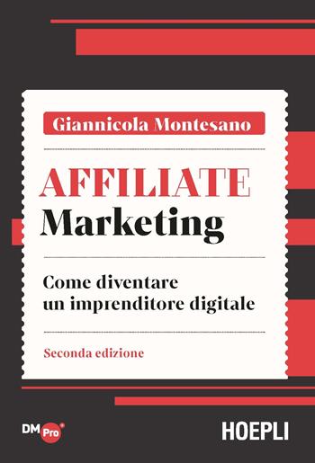 Affiliate marketing. Come diventare un imprenditore digitale - Giannicola Montesano - Libro Hoepli 2021, Digital Marketing Pro | Libraccio.it