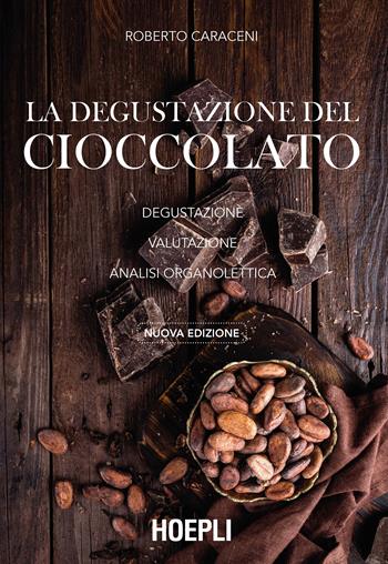 La degustazione del cioccolato. Degustazione. Valutazione. Analisi organolettica. Nuova ediz. - Roberto Caraceni - Libro Hoepli 2020, Alimenti e alimentazione | Libraccio.it