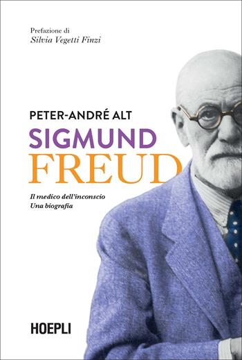 Sigmund Freud. Il medico dell'inconscio. Una biografia - Peter-André Alt - Libro Hoepli 2022, Saggi | Libraccio.it