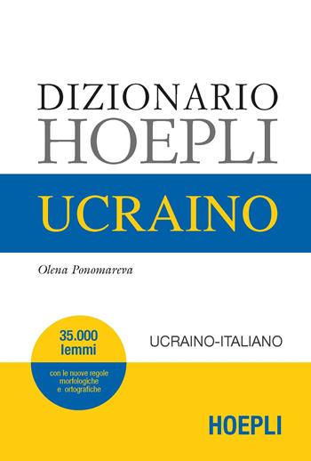 Dizionario ucraino. Ucraino-italiano, italiano-ucraino - Olena Ponomareva - Libro Hoepli 2020, Dizionari bilingue | Libraccio.it
