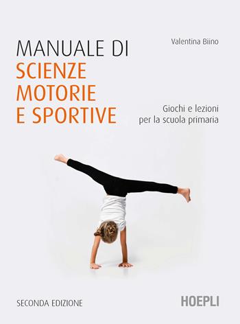 Manuale di scienze motorie e sportive. Giochi e lezioni per la scuola primaria. Nuova ediz. - Valentina Biino - Libro Hoepli 2021 | Libraccio.it