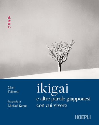 Ikigai e altre parole giapponesi con cui vivere. Ediz. illustrata - Mari Fujimoto, David Buchler - Libro Hoepli 2019 | Libraccio.it