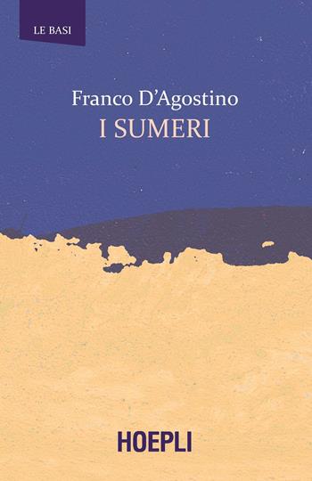 I sumeri - Franco D'Agostino - Libro Hoepli 2020, Le basi | Libraccio.it