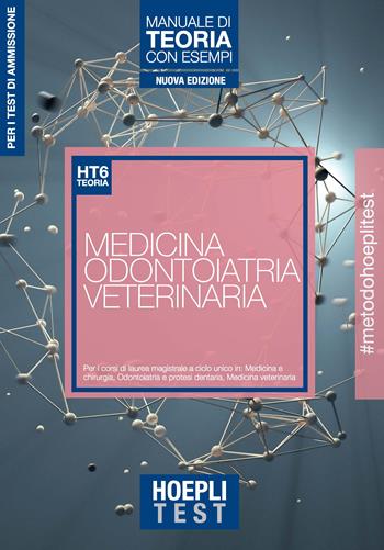 Hoepli Test. Medicina, Odontoiatria, Veterinaria. Manuale di teoria con esempi. Per i test di ammissione all'università. Nuova ediz.  - Libro Hoepli 2020, Hoepli Test | Libraccio.it