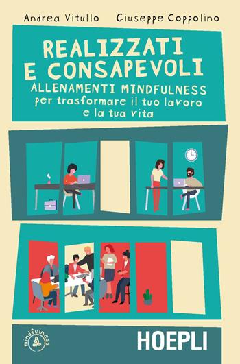 Realizzati e consapevoli. Allenamenti mindfulness per trasformare il tuo lavoro e la tua vita - Andrea Vitullo, Giuseppe Coppolino - Libro Hoepli 2020 | Libraccio.it