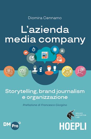 L'azienda media company. Storytelling, brand journalism e organizzazione - Diomira Cennamo - Libro Hoepli 2020, Digital Marketing Pro | Libraccio.it
