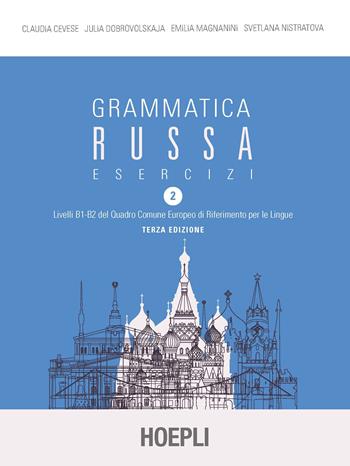 Grammatica russa. Esercizi. Vol. 2 - Claudia Cevese, Julia Dobrovolskaja, Emilia Magnanini - Libro Hoepli 2020, Grammatiche | Libraccio.it