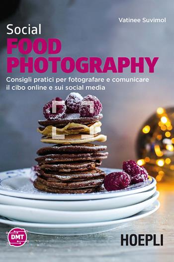 Social food photography. Consigli pratici per fotografare e comunicare il cibo online e sui social media - Vatinee Suvimol - Libro Hoepli 2020 | Libraccio.it