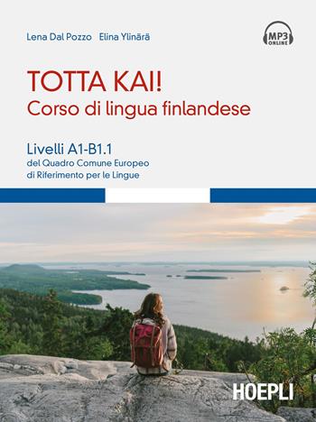 Totta kai! Corso di lingua finlandese. Livelli A1-B1.1 del quadro comune europeo di riferimento per le lingue. Con file audio MP3 - Lena Dal Pozzo, Elina Ylinärä - Libro Hoepli 2021, Corsi di lingua | Libraccio.it