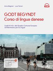 Godt begyndt. Corso di lingua danese. Livelli A1-A2+ del Quadro Comune Europeo di riferimento per le lingue. Con File audio online