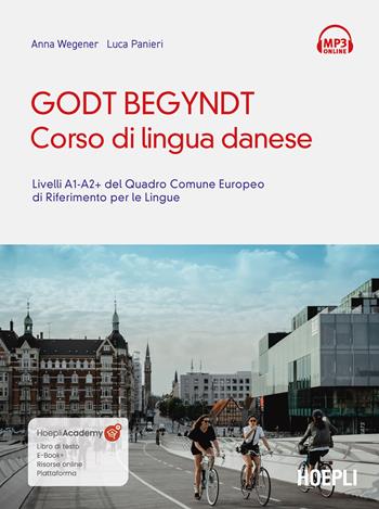 Godt begyndt. Corso di lingua danese. Livelli A1-A2+ del Quadro Comune Europeo di riferimento per le lingue. Con File audio online - Anna Wegener, Luca Panieri - Libro Hoepli 2023, Corsi di lingua | Libraccio.it