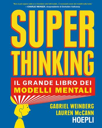 Superthinking. Il grande libro dei modelli mentali - Gabriel Weinberg, Laurel McCann - Libro Hoepli 2020 | Libraccio.it