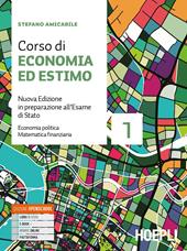 Corso di economia ed estimo. In preparazione all'esame di Stato. Per gli Ist. tecnici per geometri. Nuova ediz. Con e-book. Con espansione online. Vol. 1: Economia politica e matematica finanziaria