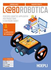 L@borobotica. Percorsi didattici applicativi per progettare e costruire robot. Con e-book. Con espansione online. Con Contenuto digitale per accesso online. Vol. A
