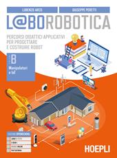 L@borobotica. Percorsi didattici applicativi per progettare e costruire robot. Con e-book. Con espansione online. Con Contenuto digitale per accesso on line. Vol. B