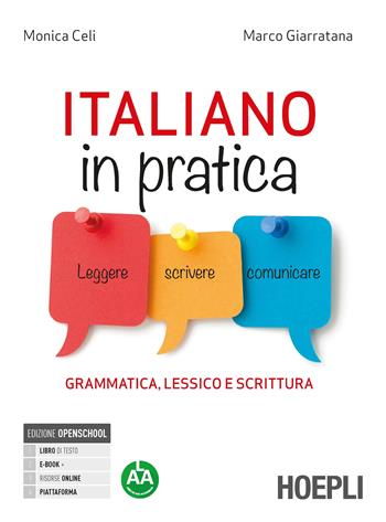 Italiano in pratica. Leggere, scrivere, comunicare. Grammatica lessico e scrittura. Per le Scuole superiori. - Monica Celi, Marco Giarratana - Libro Hoepli 2021 | Libraccio.it
