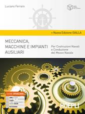 Meccanica, macchine e impianti ausiliari. Per costruzioni navali e conduzione del mezzo navale. Ediz. gialla. Con e-book. Con espansione online