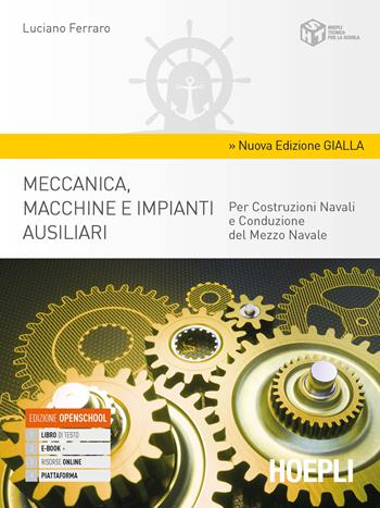 Meccanica, macchine e impianti ausiliari. Per costruzioni navali e conduzione del mezzo navale. Ediz. gialla. Per gli Ist. tecnici. - Luciano Ferraro - Libro Hoepli 2020 | Libraccio.it