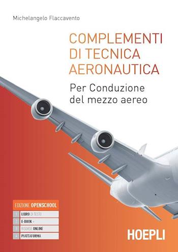 Complementi di tecnica aeronautica. Per conduzione del mezzo aereo. Con e-book. Con espansione online - Michelangelo Flaccavento - Libro Hoepli 2022 | Libraccio.it