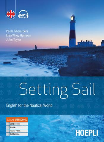 Setting sail. English for the nautical world. Per gli Ist. tecnici e professionali. - Paola Gherardelli, Elisa Wiley Harrison, John Taylor - Libro Hoepli 2021 | Libraccio.it