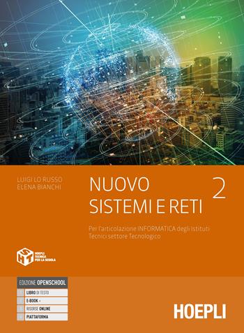 Nuovo Sistemi e reti. settore tecnologico articolazione informatica. Con e-book. Con espansione online. Vol. 2 - Luigi Lo Russo, Elena Bianchi - Libro Hoepli 2020 | Libraccio.it