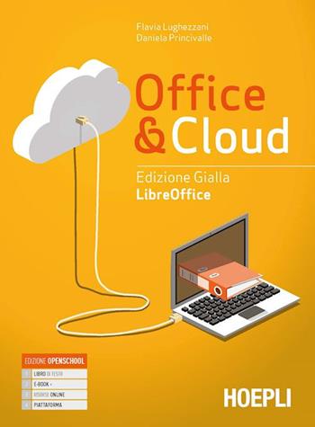 Office & cloud. Libreoffice. Ediz. gialla. Con Libreoffice laboratorio. Per il biennio delle Scuole superiori. Con e-book. Con espansione online - Flavia Lughezzani, Daniela Princivalle - Libro Hoepli 2020 | Libraccio.it