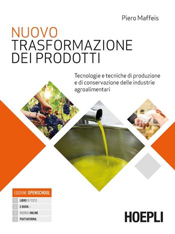 Nuovo Trasformazione dei prodotti. Tecnologie e tecniche di produzione e di conservazione delle industrie agroalimentari. Per le Scuole superiori. - Piero Maffeis - Libro Hoepli 2020 | Libraccio.it