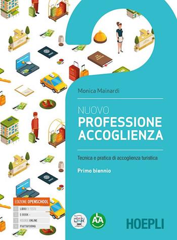 Nuovo Professione accoglienza. Laboratorio di servizi di accoglienza turistica. Per il biennio degli Ist. tecnici e professionali. Vol. 1 - Monica Mainardi - Libro Hoepli 2020 | Libraccio.it