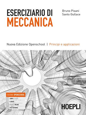Eserciziario di meccanica. Principi e applicazioni. Ediz. Openschool. Per gli Ist. tecnici e professionali. - Bruno Pisani, Santo Gullace - Libro Hoepli 2020 | Libraccio.it