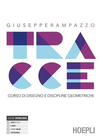 Tracce. Corso di disegno e discipline geometriche. Con e-book. Con espansione online - Giuseppe Rampazzo - Libro Hoepli 2021 | Libraccio.it