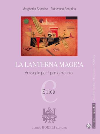 La lanterna magica. Per il biennio delle Scuole superiori. Con e-book. Con espansione online. Vol. C: Epica - Margherita Sboarina, Francesca Sboarina - Libro Hoepli 2021 | Libraccio.it