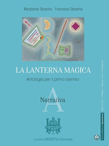 La lanterna magica. Antologia. Per il biennio delle Scuole superiori. Con e-book. Con espansione online. Vol. A: Narrativa - Margherita Sboarina, Francesca Sboarina - Libro Hoepli 2021 | Libraccio.it