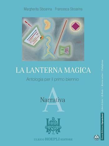 La lanterna magica. Narrativa. Con Quaderno di scrittura. Per il biennio delle Scuole superiori. - Margherita Sboarina, Francesca Sboarina - Libro Hoepli 2021 | Libraccio.it