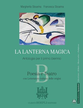 La lanterna magica. Poesia e teatro. Con Letteratura italiana delle origini. Per il biennio delle Scuole superiori. Con e-book. Con espansione online - Margherita Sboarina, Francesca Sboarina - Libro Hoepli 2021 | Libraccio.it