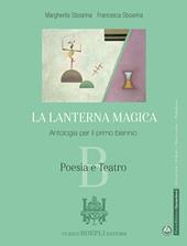 La lanterna magica. Per il biennio delle Scuole superiori. Con e-book. Con espansione online. Vol. B: Poesia e teatro